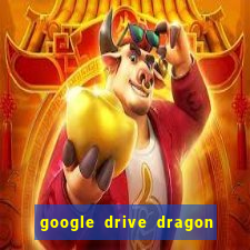 google drive dragon ball super